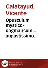 Portada:Opusculum mystico-dogmaticum ... augustissimo eucharistiae sacramento