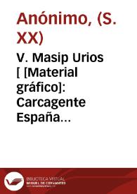 Portada:V. Masip Urios [ [Material gráfico]: Carcagente España ...