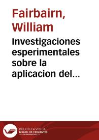 Portada:Investigaciones esperimentales sobre la aplicacion del hierro fundido y forjado a las construcciones / obra escrita por William Fairbairn; traducida del inglés por Eduardo Saavedra