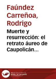Portada:Muerte y resurrección: el retrato áureo de Caupolicán / Rodrigo Faúndez Carreño