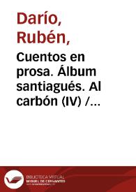 Portada:Cuentos en prosa. Álbum santiagués. Al carbón (IV) / Rubén Darío
