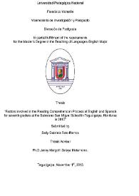 Portada:Factors involved in the Reading Comprehension Process os English and Spanish for seventh graders at the Salesiano San Miguel School in Tegucigalpa, Honduras in 2015 / Sally Gabriela Soto Ramos; Thesis advisor Jenny Margoth Zelaya Matamoros