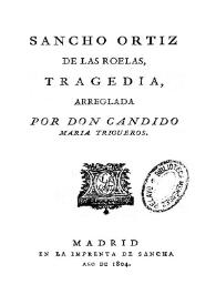 Portada:Sancho Ortiz de las Roelas, tragedia / arreglada por Don Cándido María Trigueros