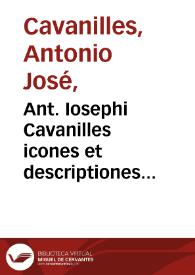 Portada:Ant. Iosephi Cavanilles icones et descriptiones plantarum, quae aut sponte in Hispania crescunt aut in hortis hospitantur: volumen I.