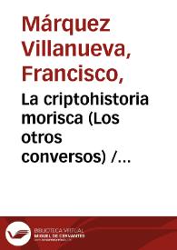 Portada:La criptohistoria morisca (Los otros conversos) / Francisco Márquez Villanueva