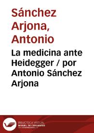 Portada:La medicina ante Heidegger / por Antonio Sánchez Arjona