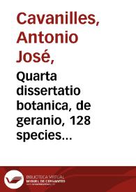 Portada:Quarta dissertatio botanica, de geranio, 128 species complectens, 49 tabulis incisas... / /auctore Antonio Iosepho Cavanilles...  