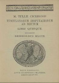 Portada:M. Tullii Ciceronis Tusculanarum disputationum ad Brutum. Libri Quinque / recognovit Reinholdus Klotz