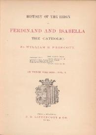 Portada:History of the reign of Ferdinand and Isabella the Catholic. Vol. I / by William h. Prescott