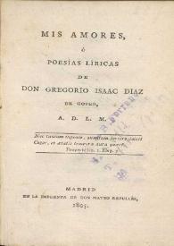Portada:Mis amores ó Poesías líricas / de Don Gregorio Isaac Díaz de Goveo