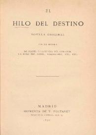 Portada:El hilo del destino : novela original. Tomo 1 / por la autora de Isabel ó La lucha del corazón, La rosa del Genil, Magdalena, etc., etc