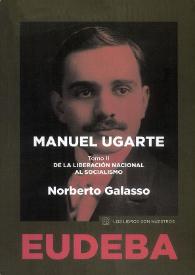 Portada:Manuel Ugarte. Tomo II: De la liberación nacional al socialismo [Selección] / Norberto Grasso