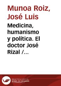 Portada:Medicina, humanismo y política. El doctor José Rizal / José Luis Munoa Roiz