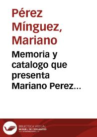Portada:Memoria y catalogo que presenta Mariano Perez Minguez... a la Junta directiva de la Exposicion del año 1871 en Valladolid, de los objetos que exhibe en dicha Exposicion, que son 180 productos químicos, 100 clases de colores, 400 plantas medicinales, en cantidad de una libra cada una...