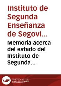 Portada:Memoria acerca del estado del Instituto de Segunda Enseñanza de Segovia, durante el curso de 1886 a 1887 / leída en la solemne apertura del curso académico de 1887 á 1888 / por ... Eduardo Mateo de Iraola ...