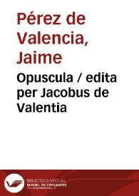 Portada:Opuscula / edita per Jacobus de Valentia