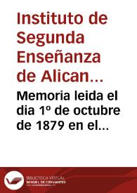 Portada:Memoria leida el dia 1º de octubre de 1879 en el Instituto de Segunda Enseñanza de Alicante, en el acto solemne de la apertura del curso académico de 1879 a 1880 / por ... Manuel Senante ...