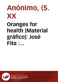 Portada:Oranges for health [Material gráfico]: José Fita : selected registered : Valencia -Spain-.