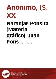 Portada:Naranjas Ponsita [Material gráfico]: Juan Pons ... : Tabernes de Valldigna (Valencia) : Direc. Teleg. ESCRI-PONS.