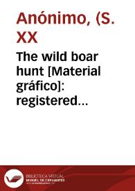 Portada:The wild boar hunt [Material gráfico]: registered brand : selected : José Fita : Valencia (Spain).