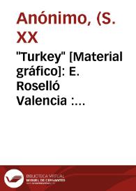 Portada:\"Turkey\" [Material gráfico]: E. Roselló Valencia : most reliable.