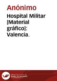 Portada:Hospital Militar [Material gráfico]: Valencia.