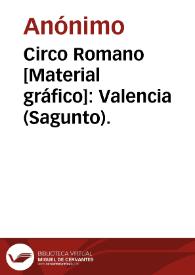 Portada:Circo Romano [Material gráfico]: Valencia (Sagunto).