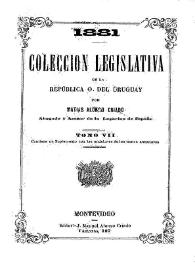 Portada:Colección legislativa de la República Oriental del Uruguay o sea Recopilación cronológica. Tomo 7 / por Matías Alonso Criado. 