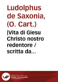Portada:[Vita di Giesu Christo nostro redentore / scritta da Landolfo di Sassonia ... ; et di nuouo tradotta da M. Francesco Sansouino ...]