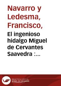 Portada:El ingenioso hidalgo Miguel de Cervantes Saavedra : sucesos de su vida / contados por Francisco Navarro y Ledesma