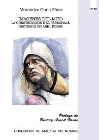 Portada:Imágenes del mito: la construcción del personaje histórico en Abel Posse / Mercedes Cano Pérez ;  prólogo de Beatriz Aracil Varón