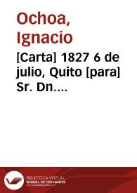 Portada:[Carta] 1827 6 de julio, Quito [para] Sr. Dn. Sebastian José Lopez Ruiz  / Ygnacio Ochoa