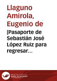 Portada:[Pasaporte de Sebastián José López Ruiz para regresar de España a Santafé junto con su hijo Fernando y un criado]  / Don Eugenio de Llaguno Amirola