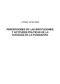 Portada:Percepciones de las instituciones y actitudes políticas de la sociedad en la posguerra / J. Alberto Gómez Rodá