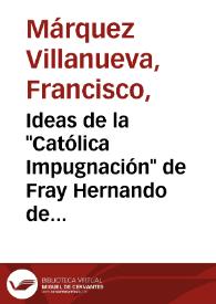 Portada:Ideas de la \"Católica Impugnación\" de Fray Hernando de Talavera / Francisco Márquez Villanueva