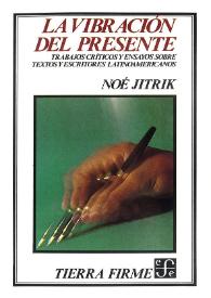 Portada:La vibración del presente : trabajos críticos y ensayos sobre textos y escritores latinoamericanos / Noé Jitrik
