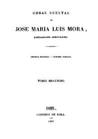 Portada:Obras sueltas. Tomo segundo / de José María Luis Mora, ciudadano mejicano