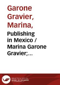 Portada:Publishing in Mexico / Marina Garone Gravier; traducción de Christopher L. Anderson