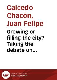 Portada:Growing or filling the city? Taking the debate on densification South. Is the densification approach an appropriate urban development policy for Latin-American cities? A Colombian case study