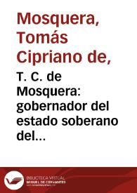 Portada:T. C. de Mosquera: gobernador del estado soberano del Cauca i presidente de los Estados Unidos de Colombia a sus conciudadanos