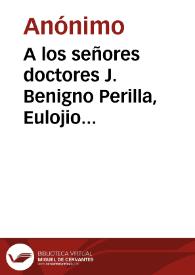 Portada:A los señores doctores J. Benigno Perilla, Eulojio Tamayo i Pedro J. Maz