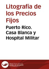 Portada:Puerto Rico. Casa Blanca y Hospital Militar