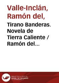 Portada:Tirano Banderas. Novela de Tierra Caliente / Ramón del Valle-Inclán