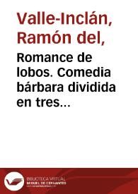 Portada:Romance de lobos. Comedia bárbara dividida en tres jornadas / la escribió don Ramón del Valle Inclán