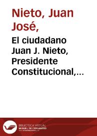 Portada:El ciudadano Juan J. Nieto, Presidente Constitucional, del Estado Soberano de Bolívar