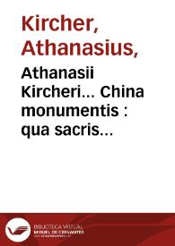 Portada:Athanasii Kircheri... China monumentis : qua sacris quà profanis, nec non variis naturae & artis spectaculis, aliarumque rerum memorabilium argumentis illustrata ...