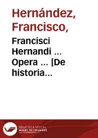 Portada:Francisci Hernandi ... Opera ... [De historia plantarum Novae Hispaniae].volumen primum / [edición de Casimiro Gómes de Ortega]