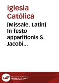 Portada:[Missale. Latín]    In festo apparitionis S. Jacobi Apostoli et hispaniarum apostoli et patroni.