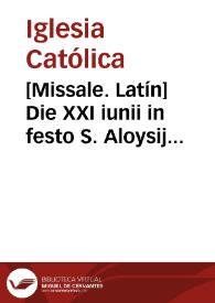 Portada:[Missale. Latín]    Die XXI iunii in festo S. Aloysij Gonzagae missa