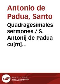 Portada:Quadragesimales sermones / S. Antonij de Padua cu[m] duplici tabella ; op[er]a Iod. Badij repositi